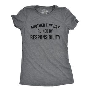 Womens Another Fine Day Ruined By Responsibility T Shirt Funny Adulting Tee